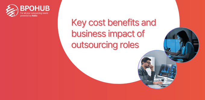 Key cost benefits and business impact of outsourcing roles